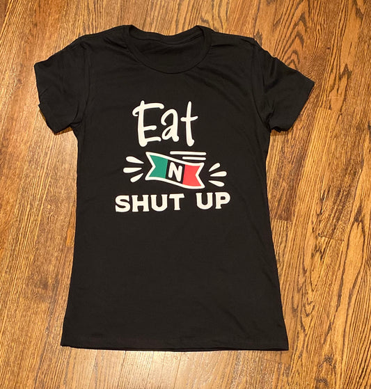 Eat N Shut Up T-Shirt